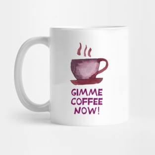 Gimme coffee now! Mug